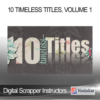 Digital Scrapper Instructors - 10 Timeless Titles, Volume 1