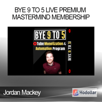 Jordan Mackey - Bye 9 To 5 LIVE Premium Mastermind Membership