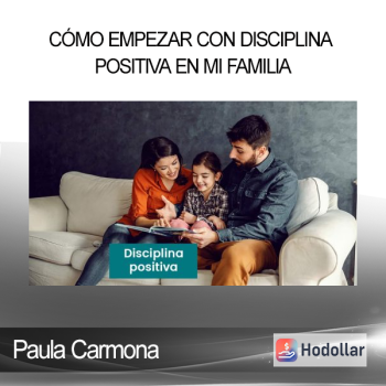 Paula Carmona - Cómo empezar con Disciplina Positiva en mi familia