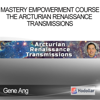Gene Ang - Mastery Empowerment Course - The Arcturian Renaissance Transmissions