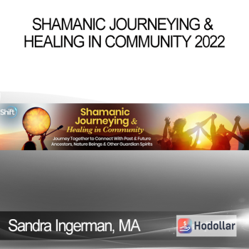 Sandra Ingerman MA - Shamanic Journeying & Healing in Community 2022