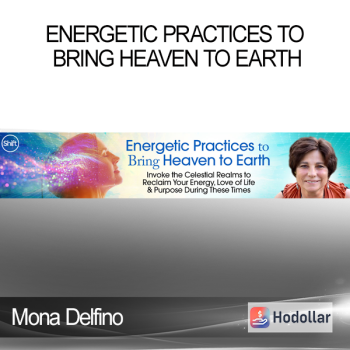 Mona Delfino - Energetic Practices to Bring Heaven to Earth