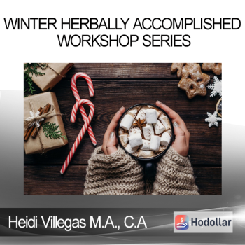 Heidi Villegas M.A., C.A - Winter Herbally Accomplished Workshop Series