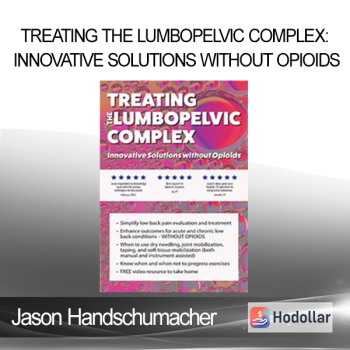 Jason Handschumacher - Treating the Lumbopelvic Complex: Innovative Solutions without Opioids