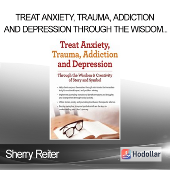 Sherry Reiter - Treat Anxiety Trauma Addiction and Depression Through the Wisdom & Creativity of Story and Symbol