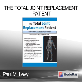 Paul M. Levy - The Total Joint Replacement Patient: Supporting a Successful Journey