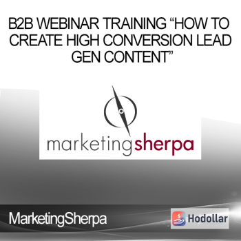 MarketingSherpa - B2B Webinar Training “How to Create High Conversion Lead Gen Content”