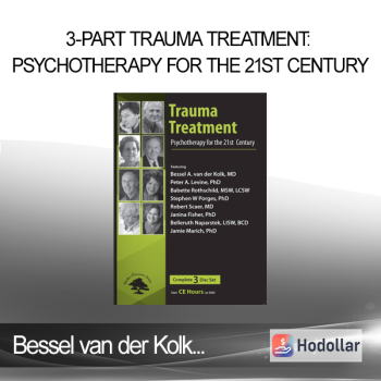 Janina Fisher Peter Levine Jamie Marich Babette Rothschild Belleruth Naparstek Robert Scaer Stephen Porges Bessel van der Kolk - 3-Part Trauma Treatment: Psychotherapy for the 21st Century