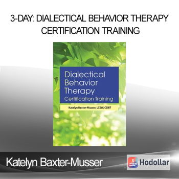 Katelyn Baxter-Musser - 3-Day: Dialectical Behavior Therapy Certification Training