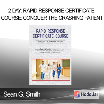 Sean G. Smith - 2-Day: Rapid Response Certificate Course: Conquer the Crashing Patient