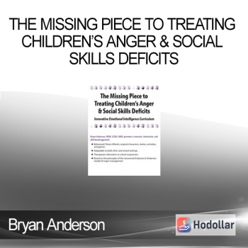 Bryan Anderson - The Missing Piece to Treating Children’s Anger & Social Skills Deficits: Innovative Emotional Intelligence Curriculum