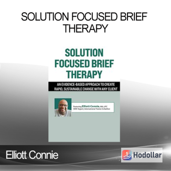 Elliott Connie - Solution Focused Brief Therapy: An Evidence-Based Approach to Create Rapid Sustainable Change with Any Client