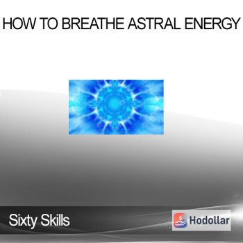 Sixty Skills – How to Breathe Astral Energy