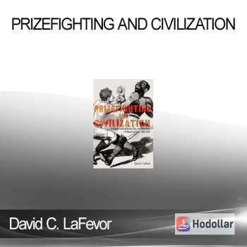 David C. LaFevor - Prizefighting and Civilization