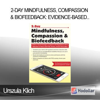 Urszula Klich - 2-Day Mindfulness Compassion & Biofeedback: Evidence-Based Strategies to Improve Self-Regulation & Stress Reduction in Clients with PTSD Anxiety Chronic Pain & More