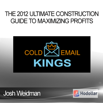 Josh Weidman - The 2012 Ultimate Construction Guide to Maximizing Profits