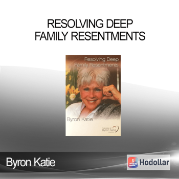 Byron Katie - Resolving Deep Family Resentments