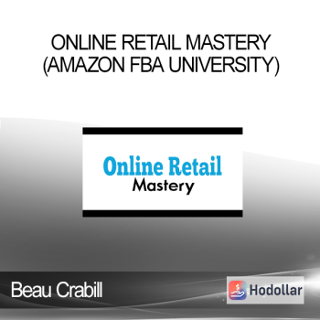 Online Retail Mastery (Amazon FBA University) - Beau Crabill