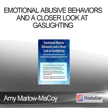 Amy Marlow-MaCoy - Emotional Abusive Behaviors and A Closer Look at Gaslighting: Clinical Tools to Break the Cycle of Manipulation and Regain Personal Power