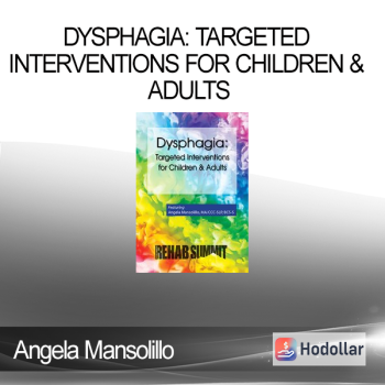 Angela Mansolillo - Dysphagia: Targeted Interventions for Children & Adults
