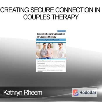 Kathryn Rheem - Creating Secure Connection in Couples Therapy: An Emotionally Focused Approach