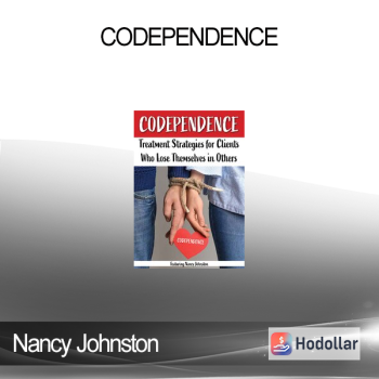 Nancy Johnston - Codependence: Treatment Strategies for Clients Who Lose Themselves in Others