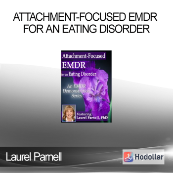 Laurel Parnell - Attachment-Focused EMDR for an Eating Disorder
