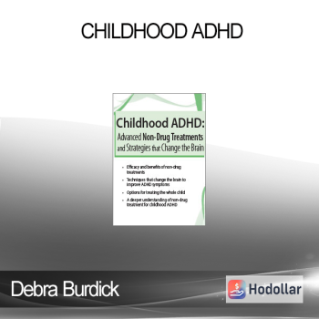 Debra Burdick - Childhood ADHD: Advanced Non-Drug Treatments & Strategies that Change the Brain