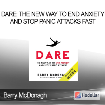 Barry McDonagh - Dare: The New Way to End Anxiety and Stop Panic Attacks Fast