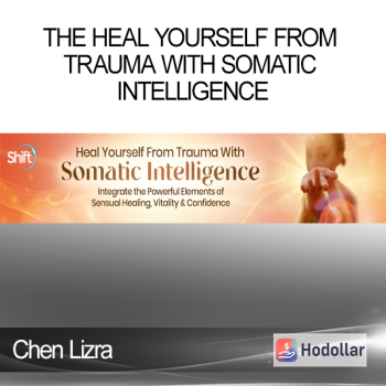 Chen Lizra - The Heal Yourself From Trauma With Somatic Intelligence