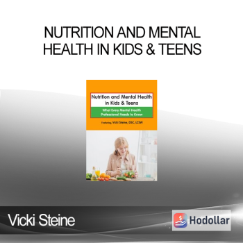 Vicki Steine - Nutrition and Mental Health in Kids & Teens: What Every Mental Health Professional Needs to Know