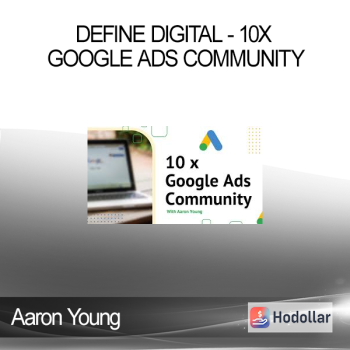 Aaron Young - Define Digital - 10x Google Ads Community
