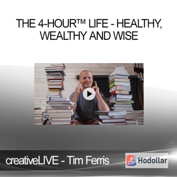 creativeLIVE - Tim Ferris - The 4-Hour™ Life - Healthy, Wealthy and Wise