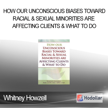 Whitney Howzell - How our Unconscious Biases Toward Racial & Sexual Minorities are Affecting Clients & What to Do