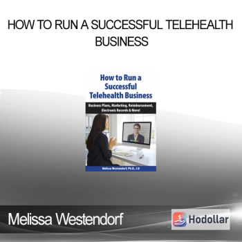 Melissa Westendorf - How to Run a Successful Telehealth Business: Business Plans Marketing Reimbursement Electronic Records & More!