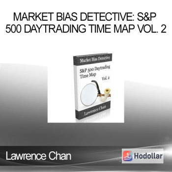 Lawrence Chan - Market Bias Detective: S&P 500 Daytrading Time Map Vol. 2