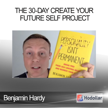 Benjamin Hardy - The 30-Day Create Your FUTURE SELF Project