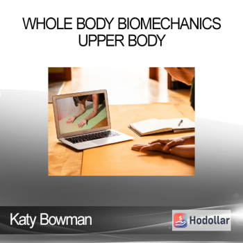 Katy Bowman - Whole Body Biomechanics - Upper Body