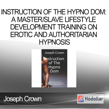 Joseph Crown - Instruction of The Hypno Dom: A Master/slave Lifestyle Development Training on Erotic and Authoritarian Hypnosis
