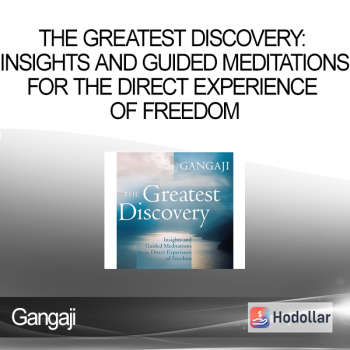 Gangaji - The Greatest Discovery: Insights and Guided Meditations for the Direct Experience of Freedom
