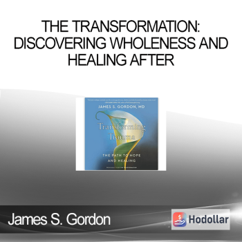 James S. Gordon - The Transformation: Discovering Wholeness and Healing After
