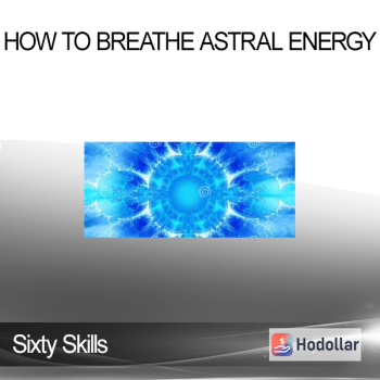 Sixty Skills - How to Breathe Astral Energy