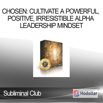 Subliminal Club - Chosen: Cultivate a Powerful Positive Irresistible Alpha Leadership Mindset