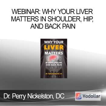 Dr. Perry Nickelston DC - Webinar: Why Your Liver Matters In Shoulder Hip and Back Pain