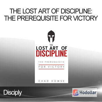 Disciply - The Lost Art of Discipline: The Prerequisite for Victory