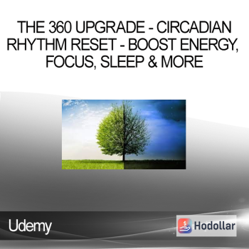 Udemy - The 360 Upgrade - Circadian Rhythm Reset - Boost Energy Focus Sleep & more