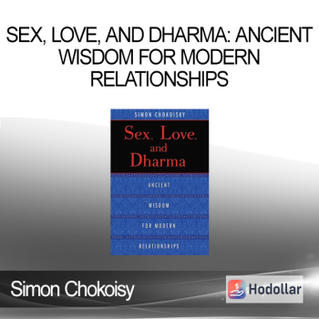 Simon Chokoisy - Sex Love and Dharma: Ancient Wisdom for Modern Relationships