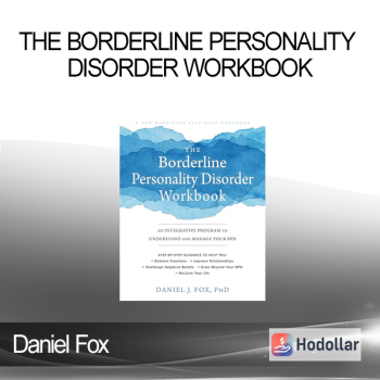 Daniel Fox - The Borderline Personality Disorder Workbook: An Integrative Program to Understand and Manage Your BPD (A New Harbinger Self-Help Workbook)