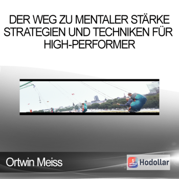 Ortwin Meiss - Der Weg zu mentaler Stärke - Strategien und Techniken für High-Performer