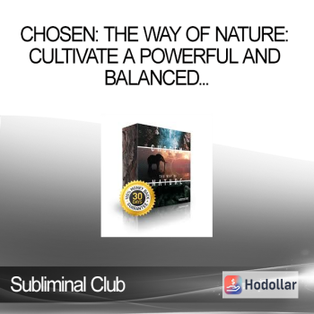 Subliminal Club - Chosen: The Way of Nature: Cultivate a Powerful and Balanced Inner Emotional Life Using Nature as a Guide